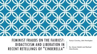 Feminist Frauds on the Fairies?: Didacticism and Liberation in Recent Retellings of &quot;Cinderella&quot;