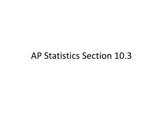 AP Statistics Section 10.3