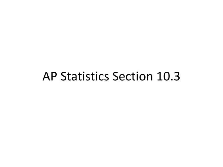 ap statistics section 10 3