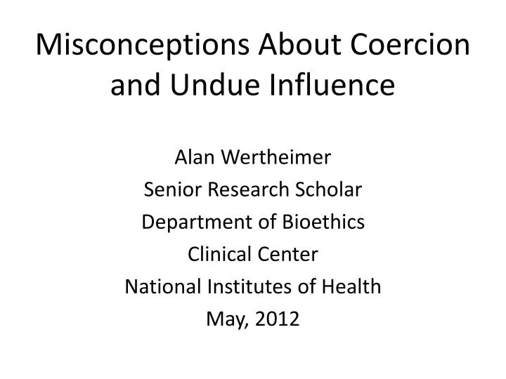 misconceptions about coercion and undue influence