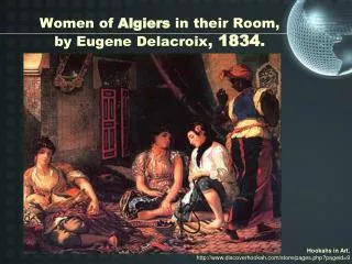 Women of Algiers in their Room, by Eugene Delacroix , 1834 .