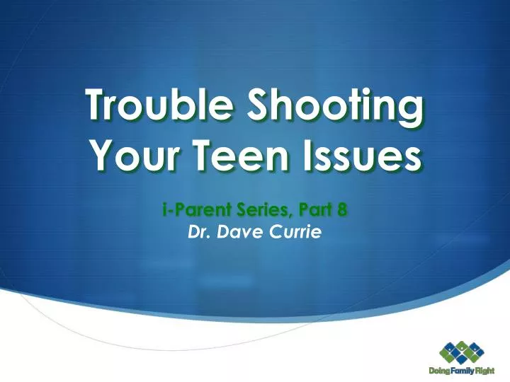 trouble shootin g your teen issues