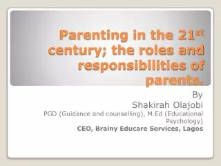 Parenting in the 21 st century; the roles and responsibilities of parents.