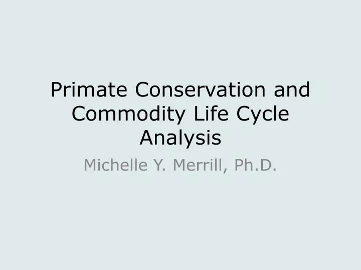 primate conservation and commodity life cycle analysis