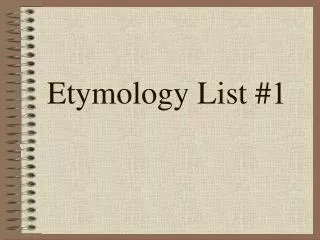 Etymology List #1