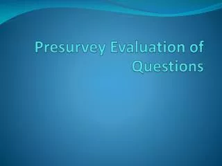 Presurvey Evaluation of Questions