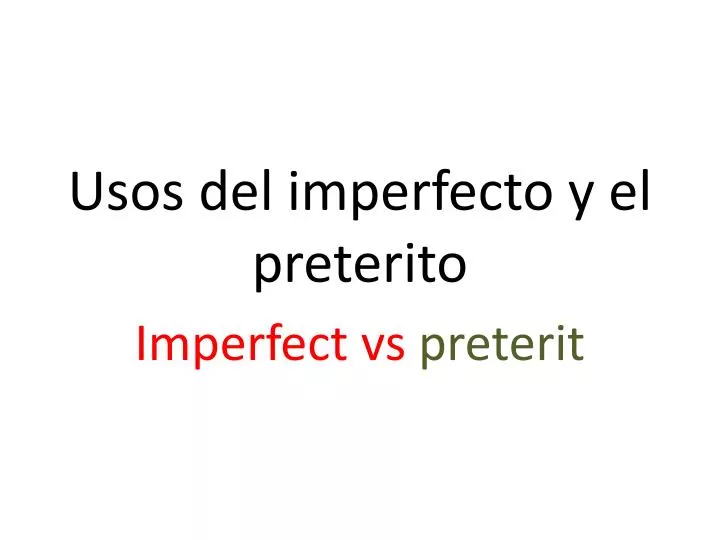 PPT - Usos del imperfecto y el preterito PowerPoint Presentation, free ...