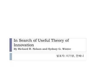 In Search of Useful Theory of Innovation By Richard R. Nelson and Sydney G. Winter