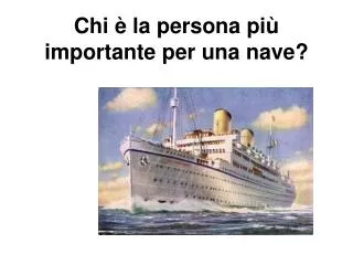chi la persona pi importante per una nave