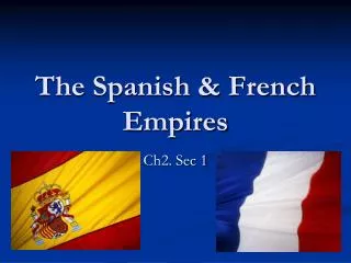 The Spanish &amp; French Empires