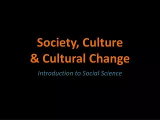 Society, Culture &amp; Cultural Change