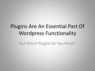 Plugins Are An Essential Part Of Wordpress Functionality