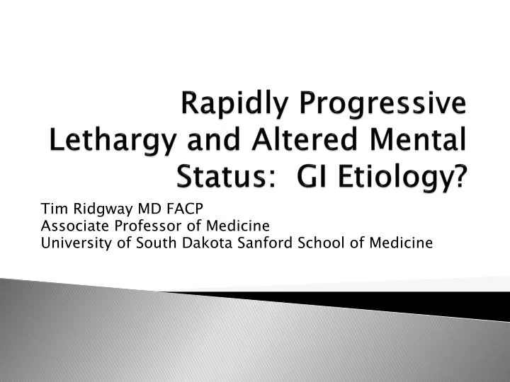 rapidly progressive lethargy and altered mental status gi etiology