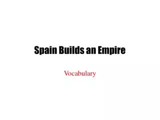 Spain Builds an Empire