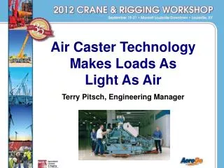 Air Caster Technology Makes Loads As Light As Air Terry Pitsch, Engineering Manager