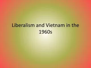 Liberalism and Vietnam in the 1960s