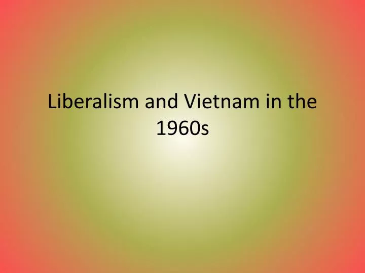 liberalism and vietnam in the 1960s