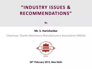 “INDUSTRY ISSUES &amp; RECOMMENDATIONS” By Mr. S. Harishankar