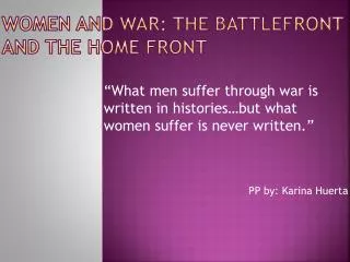Women and War: the battlefront and the Home front