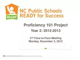 Proficiency 101 Project Year 2: 2012-2013 2 nd Face-to-Face Meeting Monday , December 3, 2012