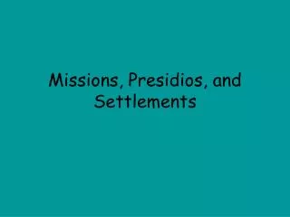 Missions, Presidios, and Settlements