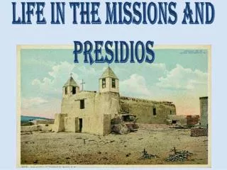 Life in the Missions and Presidios