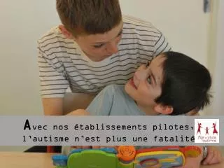 a vec nos tablissements pilotes l autisme n est plus une fatalit