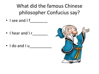 What did the famous Chinese philosopher Confucius say?