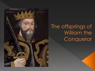 The offsprings of William the Conqueror