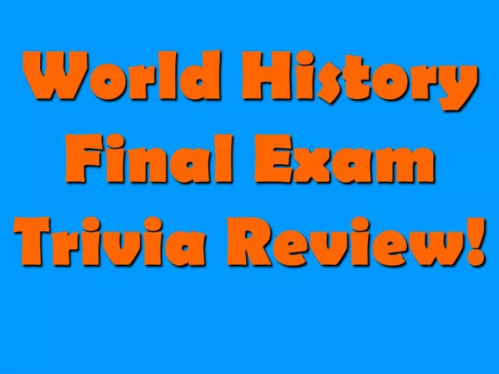world history final exam trivia review
