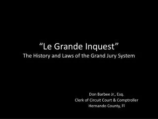 “Le Grande Inquest” The History and Laws of the Grand Jury System
