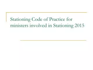 Stationing Code of Practice for ministers involved in Stationing 2015