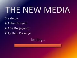 THE NEW MEDIA Create by: Anhar Rosyadi Arie Dwijayanto Aji Hadi Prasetyo