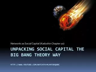Unpacking social capital the big bang theory way http://www.youtube.com/watch?v=mlhHTdDqoBc
