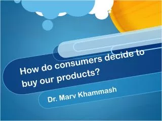 How do consumers decide to buy our products?