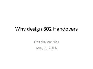 Why design 802 Handovers
