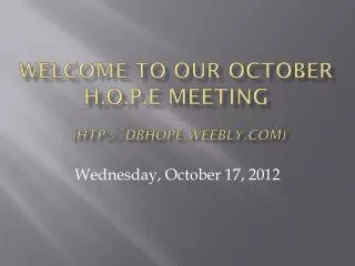 Welcome to our October H.O.P.E Meeting (htp://dbhope.weebly.com)