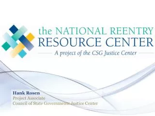 Hank Rosen Project Associate Council of State Governments Justice Center