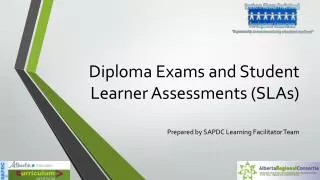 Diploma Exams and Student Learner Assessments (SLAs)