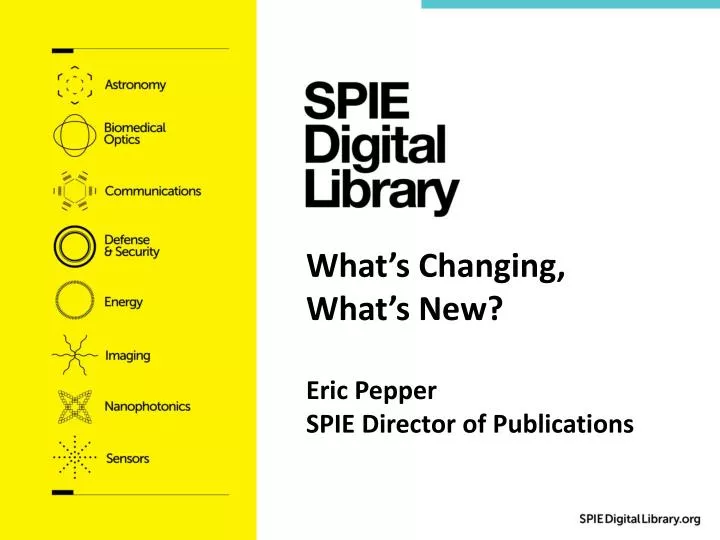 what s changing what s new eric pepper spie director of publications