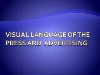 VISUAL LANGUAGE OF THE PRESS AND ADVERTISING