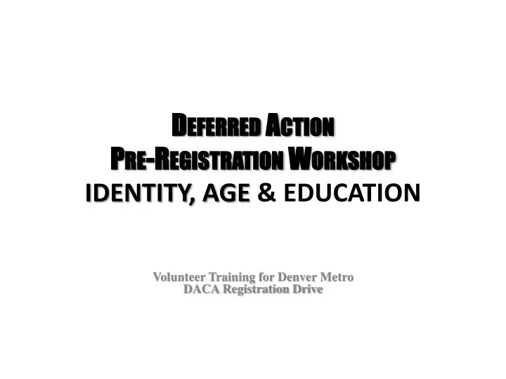deferred action pre registration workshop identity age education