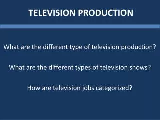 TELEVISION PRODUCTION