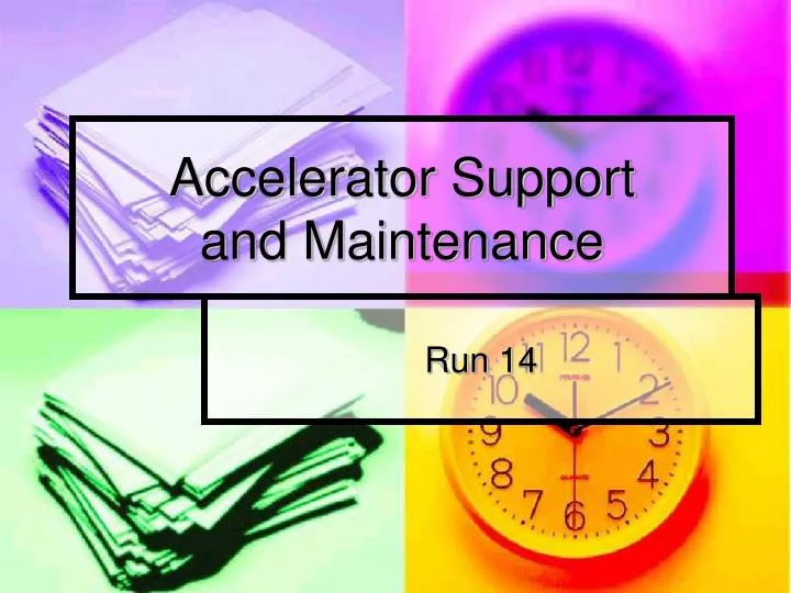 accelerator support and maintenance