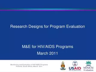 Research Designs for Program Evaluation M&amp;E for HIV/AIDS Programs March 2011