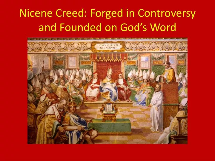 nicene creed forged in controversy and founded on god s word