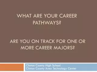 Are you on track for one or more career majors?
