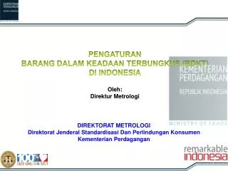 PENGATURAN BARANG DALAM KEADAAN TERBUNGKUS (BDKT ) DI INDONESIA Oleh: Direktur Metrologi