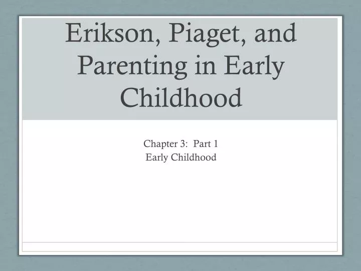 erikson piaget and parenting in early childhood