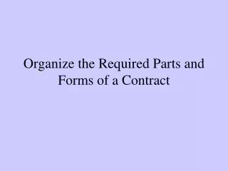 Organize the Required Parts and Forms of a Contract